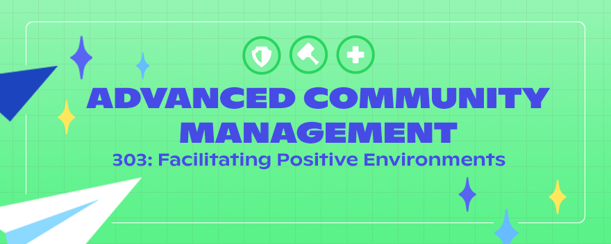303: Facilitating Positive Environments