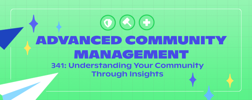 341: Understanding Your Community Through Insights