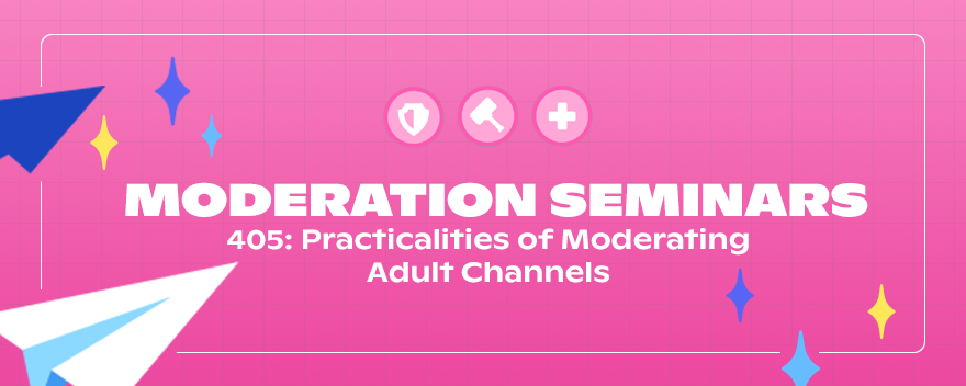 405: Practicalities of Moderating Adult Channels
