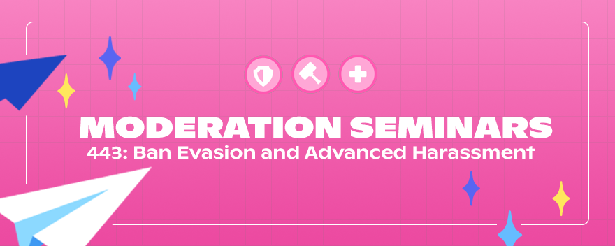 443: Ban Evasion and Advanced Harassment